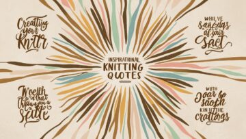Inspirational Knitting Quotes to Spark Your Creativity