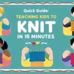 Quick Guide: Teaching Kids to Knit in 15 Minutes